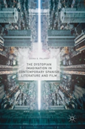 The Dystopian Imagination In Contemporary Spanish Literature And Film