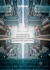 The Dystopian Imagination In Contemporary Spanish Literature And Film