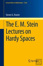 The E. M. Stein Lectures On Hardy Spaces