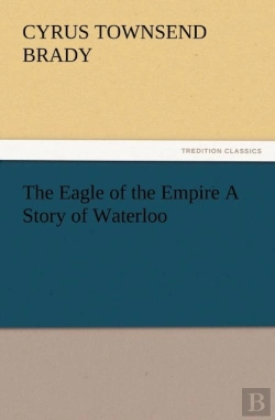 Bertrand.pt - The Eagle Of The Empire A Story Of Waterloo
