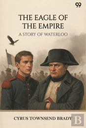 The Eagle Of The Empire A Story Of Waterloo