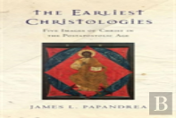 The Earliest Christologies Â€“ Five Images Of Christ In The Postapostolic Age