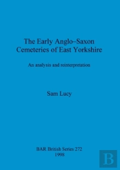 The Early Anglo-Saxon Cemeteries Of East Yorkshire