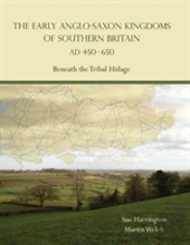 The Early Anglo-Saxon Kingdoms Of Southern Britain Ad 450-650