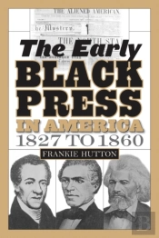 The Early Black Press In America, 1827 To 1860
