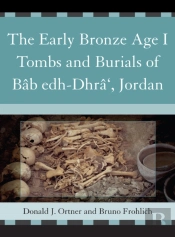 The Early Bronze Age I Tombs And Burials Of Bab Edh-Dhra', Jordan