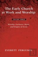 The Early Church At Work And Worship - Volume 3