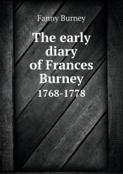 The Early Diary Of Frances Burney 1768-1778