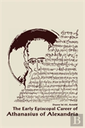 The Early Episcopal Career Of Athanasius Of Alexandria