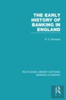 The Early History Of Banking In England (Rle Banking & Finance)