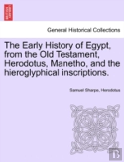 Bertrand.pt - The Early History Of Egypt, From The Old Testament, Herodotus, Manetho, And The Hieroglyphical Inscriptions.