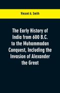 The Early History Of India From 600 B.C. To The Muhammadan Conquest, Including The Invasion Of Alexander The Great