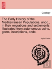 The Early History Of The Mediterranean Populations, Andc., In Their Migrations And Settlements. Illustrated From Autonomous Coins, Gems, Inscriptions,