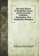 The Early History Of Woodstock Manor And Its Environs In Bladon, Hensington, New Woodstock, Blenheim