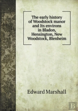 Bertrand.pt - The Early History Of Woodstock Manor And Its Environs In Bladon, Hensington, New Woodstock, Blenheim