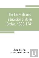 The Early Life And Education Of John Evelyn, 1620-1741