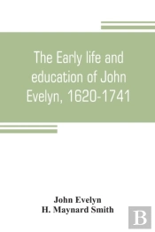 The Early Life And Education Of John Evelyn, 1620-1741