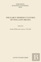 The Early Modern Cultures Of Neo-Latin Drama