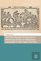 The Early Modern Production Of Missionary Books On Indigenous Languages In New Spain And Peru
