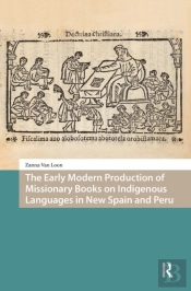 The Early Modern Production Of Missionary Books On Indigenous Languages In New Spain And Peru