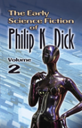 The Early Science Fiction Of Philip K. Dick, Volume 2 (Working Title)