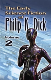 The Early Science Fiction Of Philip K. Dick, Volume 2 (Working Title)
