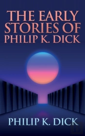 The Early Stories Of Philip K. Dick
