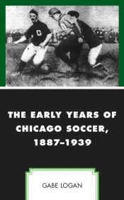 The Early Years Of Chicago Soccer, 1887â€“1939