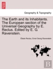 The Earth And Its Inhabitants. The European Section Of The Universal Geography By E. Reclus. Edited By E. G. Ravenstein.