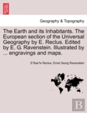 The Earth And Its Inhabitants. The European Section Of The Universal Geography By E. Reclus. Edited By E. G. Ravenstein. Illustrated By ... Engravings