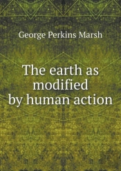 The Earth As Modified By Human Action