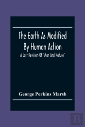 The Earth As Modified By Human Action