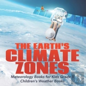 The Earth'S Climate Zones | Meteorology Books For Kids Grade 5 | Children'S Weather Books