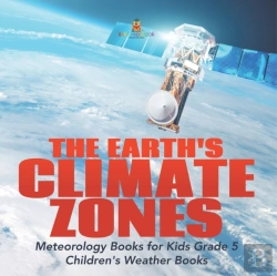 Bertrand.pt - The Earth'S Climate Zones | Meteorology Books For Kids Grade 5 | Children'S Weather Books