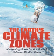 The Earth'S Climate Zones | Meteorology Books For Kids Grade 5 | Children'S Weather Books