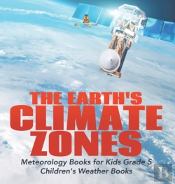 Bertrand.pt - The Earth'S Climate Zones | Meteorology Books For Kids Grade 5 | Children'S Weather Books