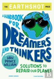 The Earthshot Prize: A Handbook For Dreamers And Thinkers
