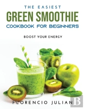 The Easiest Green Smoothie Cookbook For Beginners