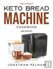 The Easiest Keto Bread Machine Cookbook