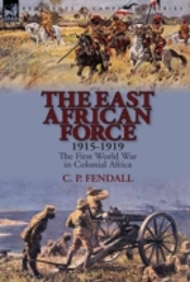 The East African Force 1915-1919: The First World War In Colonial Africa