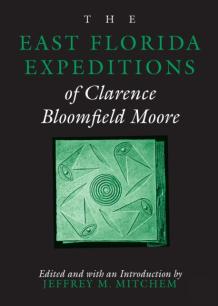 The East Florida Expeditions Of Clarence Bloomfield Moore