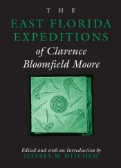 The East Florida Expeditions Of Clarence Bloomfield Moore