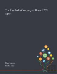 The East India Company At Home 1757-1857
