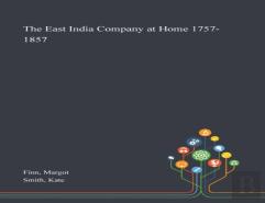 The East India Company At Home 1757-1857