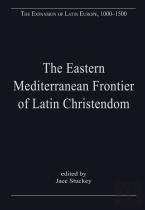 The Eastern Mediterranean Frontier Of Latin Christendom