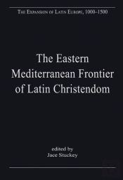 The Eastern Mediterranean Frontier Of Latin Christendom