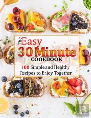 The Easy 30 Minute Cookbook