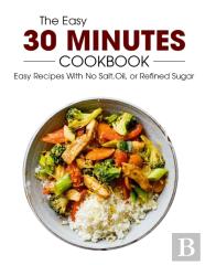 The Easy 30 Minutes Cookbook