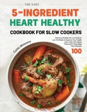 The Easy 5-Ingredient Heart Healthy Cookbook For Slow Cookers 2021