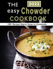 The Easy Chowder Cookbook 2022